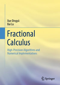 Fractional Calculus : High-Precision Algorithms and Numerical Implementations - Dingyü Xue