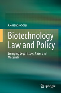 Biotechnology Law and Policy : Emerging Legal Issues, Cases and Materials - Alessandro Stasi
