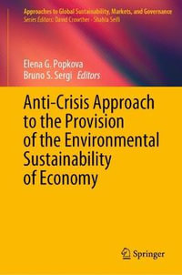 Anti-Crisis Approach to the Provision of the Environmental Sustainability of Economy : Approaches to Global Sustainability, Markets, and Governance - Elena G. Popkova