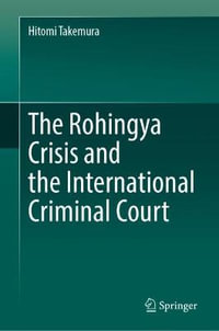 The Rohingya Crisis and the International Criminal Court - Hitomi Takemura