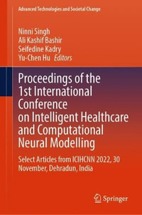 Proceedings of the 1st International Conference on Intelligent Healthcare and Computational Neural Modelling : Select Articles from Icihcnn 2022, 30 No - Ninni Singh