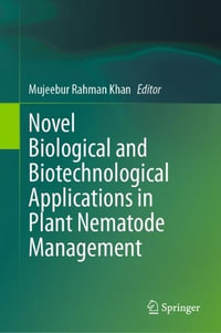 Novel Biological and Biotechnological Applications in Plant Nematode Management - Mujeebur Rahman Khan