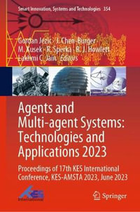 Agents and Multi-agent Systems : Technologies and Applications 2023 : Proceedings of 17th KES International Conference, KES-AMSTA 2023, June 2023 - Gordan Jezic