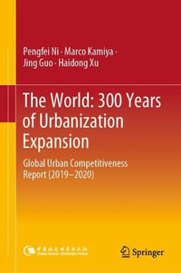 The World : 300 Years of Urbanization Expansion : Global Urban Competitiveness Report (2019-2020) - Pengfei Ni