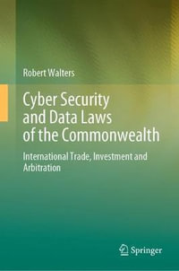 Cybersecurity and Data Laws of the Commonwealth : International Trade, Investment and Arbitration - Robert Walters