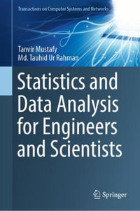 Statistics and Data Analysis for Engineers and Scientists : Transactions on Computer Systems and Networks - Tanvir Mustafy