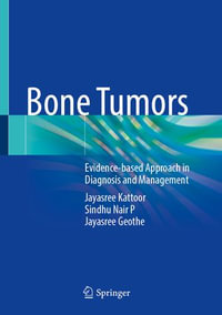 Bone Tumors : Evidence-based Approach in Diagnosis and Management - Jayasree Kattoor