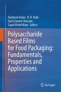 Polysaccharide Based Films for Food Packaging : Fundamentals, Properties and Applications - Tawheed Amin