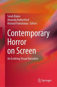 Contemporary Horror on Screen : An Evolving Visual Narrative - Sarah Baker