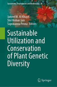 Sustainable Utilization and Conservation of Plant Genetic Diversity : Sustainable Development and Biodiversity : Book 35 - Jameel M Al-Khayri