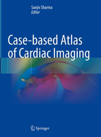 Case-based Atlas of Cardiac Imaging - Sanjiv Sharma