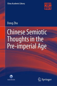 Chinese Semiotic Thoughts in the Pre-imperial Age : China Academic Library - Dong Zhu