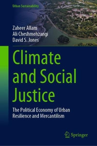 Climate and Social Justice : The Political Economy of Urban Resilience and Mercantilism - Zaheer Allam