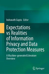 Expectations vs Realities of Information Privacy and Data Protection Measures : A Machine-generated Literature Overview - Indranath Gupta