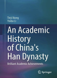 An Academic History of China's Han Dynasty : Volume II Brilliant Academic Achievements - Tieji Xiong