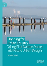 Planning for Urban Country : Taking First Nations Values into Future Urban Designs - David S. Jones