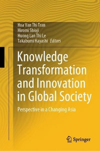 Knowledge Transformation and Innovation in Global Society : Perspective in a Changing Asia - Hoa Van Thi Tran