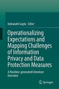 Operationalizing Expectations and Mapping Challenges of Information Privacy and Data Protection Measures : A Machine-generated Literature Overview - Indranath Gupta