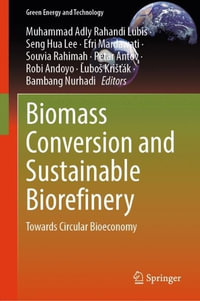 Biomass Conversion and Sustainable Biorefinery : Towards Circular Bioeconomy - Muhammad Adly Rahandi Lubis