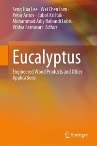 Eucalyptus : Engineered Wood Products and Other Applications - Seng Hua Lee