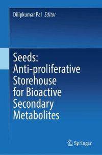 Seeds : Anti-proliferative Storehouse for Bioactive Secondary Metabolites - Dilipkumar Pal