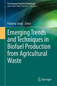 Emerging Trends and Techniques in Biofuel Production from Agricultural Waste : Clean Energy Production Technologies - Pardeep Singh