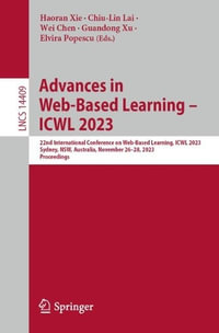 Advances in Web-Based Learning - ICWL 2023 : 22nd International Conference, ICWL 2023, Sydney, NSW, Australia, November 26-28, 2023, Proceedings - Haoran Xie