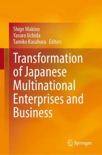 Transformation of Japanese Multinational Enterprises and Business : The 50th Anniversary of the Japan Academy of Multinational Enterprises - Shige Makino