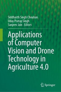 Applications of Computer Vision and Drone Technology in Agriculture 4.0 - Siddharth Singh Chouhan