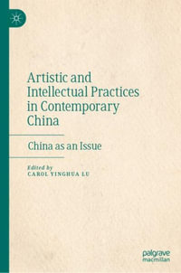 Artistic and Intellectual Practices in Contemporary China : China as an Issue - Carol Yinghua Lu