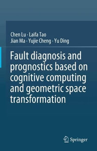 Fault diagnosis and prognostics based on cognitive computing and geometric space transformation - Chen Lu