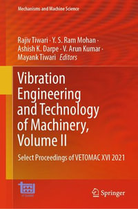 Vibration Engineering and Technology of Machinery, Volume II : Select Proceedings of VETOMAC XVI 2021 - Rajiv Tiwari