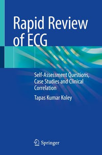 Rapid Review of ECG : Self-Assessment Questions, Case Studies and Clinical Correlation - Tapas Kumar Koley