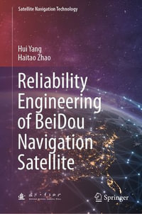 Reliability Engineering of BeiDou Navigation Satellite : Satellite Navigation Technology - Hui Yang