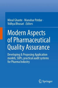 Modern Aspects of Pharmaceutical Quality Assurance : Developing & Proposing Application models, SOPs, practical audit systems for Pharma Industry - Minal Ghante