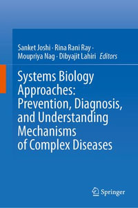 Systems Biology Approaches : Prevention, Diagnosis, and Understanding Mechanisms of Complex Diseases - Sanket Joshi
