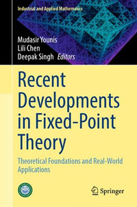 Recent Developments in Fixed-Point Theory : Theoretical Foundations and Real-World Applications - Mudasir Younis