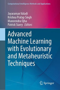 Advanced Machine Learning with Evolutionary and Metaheuristic Techniques : Computational Intelligence Methods and Applications - Jayaraman Valadi