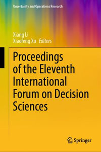 Proceedings of the Eleventh International Forum on Decision Sciences : Uncertainty and Operations Research - Xiang Li