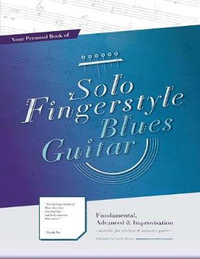 Your Personal Book of Solo Fingerstyle Blues Guitar : Fundamental, Advanced & Improvisation: (suitable for electric & acoustic guitar) - Scott Su