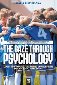 THE GAZE THROUGH PSYCHOLOGY : LEARN HOW TO CREATE LEARNING ENVIRONMENTS FOR YOUR FOOTBALL TEAMS - MarÃ­a Ruiz de OÃ±a