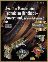 Aviation Maintenance Technician Handbook-Powerplant, Volume1 Volume 2 : Faa-H-8083-32a - Federal Aviation Administration (FAA)