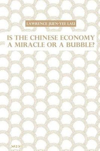 Is the Chinese Economy a Miracle or a Bubble? - Lawrence Juen-yee Lau