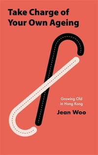 Take Charge of Your Own Ageing : Growing Old in Hong Kong - Jean Woo