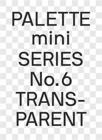 PALETTE mini 06: Transparent : Transparencies in design - Victionary