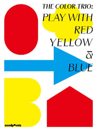 Play with Red Yellow & Blue : Applications of Primary Colours in Design - Sendpoints Publishing Co., Ltd.