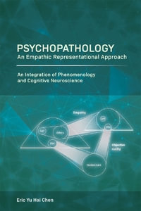 Psychopathology : An Empathic Representational Approach; An Integration of Phenomenology and Cognitive Neuroscience - Eric Yu Hai Chen