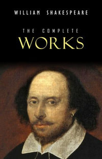 William Shakespeare : The Complete Works (Illustrated) - William Shakespeare