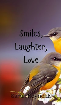 Smiles, Laughter, Love - Sarah Reynolds