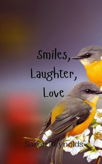 Smiles, Laughter, Love - Sarah Reynolds